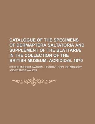 Book cover for Catalogue of the Specimens of Dermaptera Saltatoria and Supplement of the Blattariae in the Collection of the British Museum