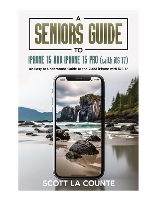 Book cover for A Seniors Guide to iPhone 15 and iPhone 15 pro (with iOS 17)