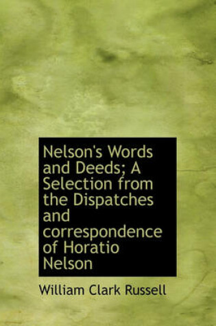 Cover of Nelson's Words and Deeds; A Selection from the Dispatches and Correspondence of Horatio Nelson