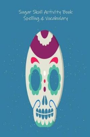 Cover of Sugar Skull Activity Book Spelling & Vocabulary