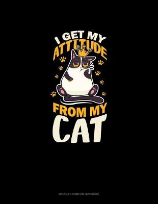 Cover of I Get My Attitude From My Cat