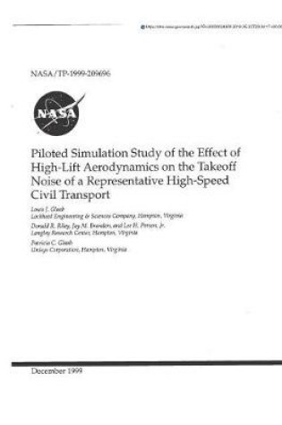 Cover of Piloted Simulation Study of the Effects of High-Lift Aerodynamics on the Takeoff Noise of a Representative High-Speed Civil Transport