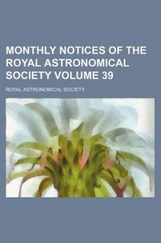 Cover of Monthly Notices of the Royal Astronomical Society Volume 39