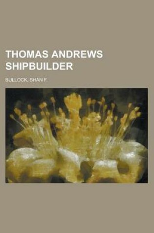 Cover of Thomas Andrews Shipbuilder