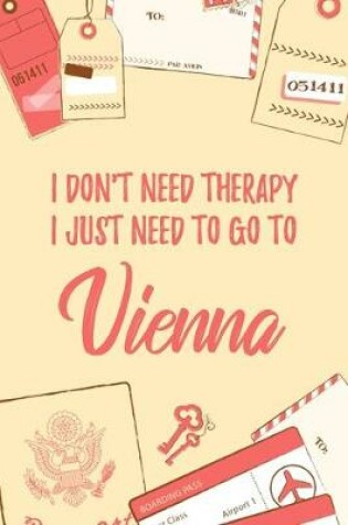 Cover of I Don't Need Therapy I Just Need To Go To Vienna