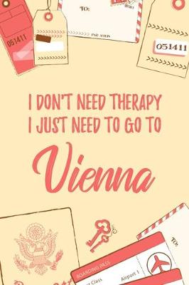 Book cover for I Don't Need Therapy I Just Need To Go To Vienna