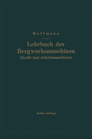 Cover of Lehrbuch Der Bergwerksmaschinen (Kraft- Und Arbeitsmaschinen)