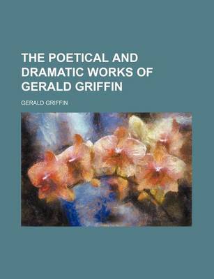 Book cover for The Poetical and Dramatic Works of Gerald Griffin