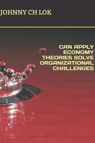 Cover of Can Apply Economy Theories Solve Organizational Challenges