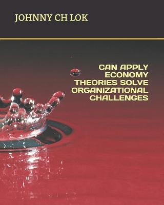 Book cover for Can Apply Economy Theories Solve Organizational Challenges