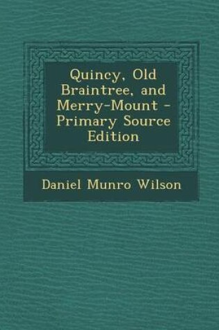 Cover of Quincy, Old Braintree, and Merry-Mount