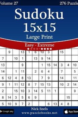 Cover of Sudoku 15x15 Large Print - Easy to Extreme - Volume 27 - 276 Puzzles