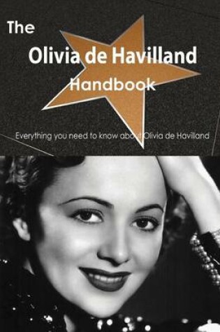 Cover of The Olivia de Havilland Handbook - Everything You Need to Know about Olivia de Havilland