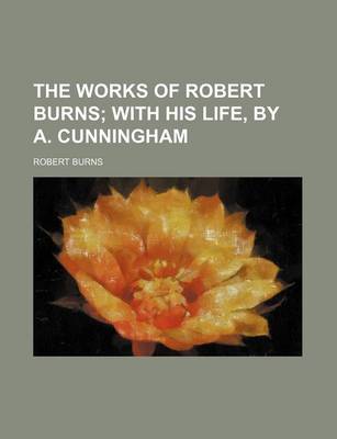 Book cover for The Works of Robert Burns (Volume 7); With His Life, by A. Cunningham