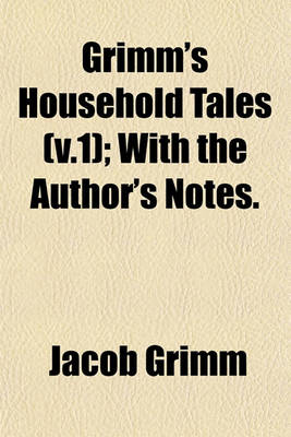 Book cover for Grimm's Household Tales (V.1); With the Author's Notes.