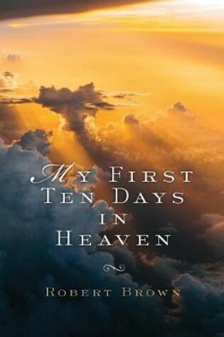 Cover of My First Ten Days in Heaven