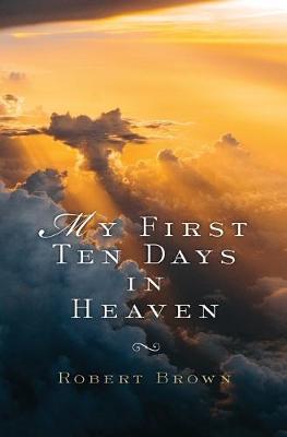 Book cover for My First Ten Days in Heaven