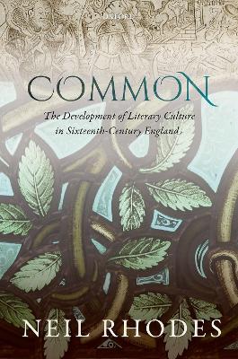 Book cover for Common: The Development of Literary Culture in Sixteenth-Century England