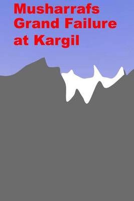 Book cover for Musharrafs Grand Failure at Kargil