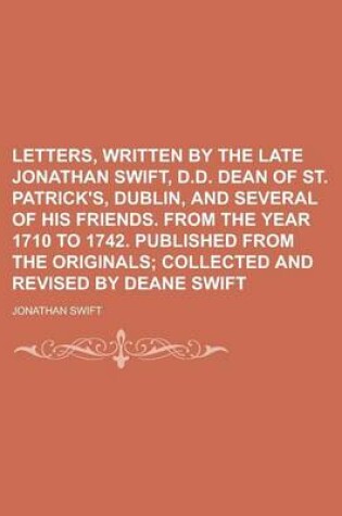 Cover of Letters, Written by the Late Jonathan Swift, D.D. Dean of St. Patrick's, Dublin, and Several of His Friends. from the Year 1710 to 1742. Published Fro