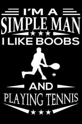 Cover of I'm A Simple Man I Like Boobs And Playing Tennis