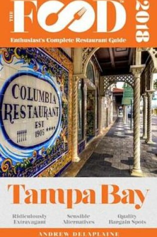 Cover of Tampa Bay - 2018 - The Food Enthusiast's Complete Restaurant Guide