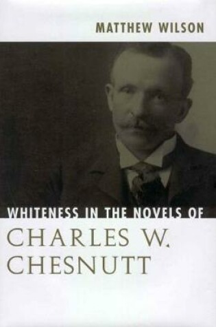 Cover of Whiteness in the Novels of Charles W. Chesnutt