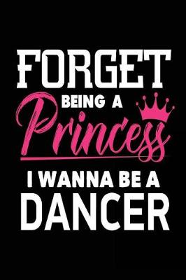 Book cover for Forget Being a Princess I Wanna Be a Dancer