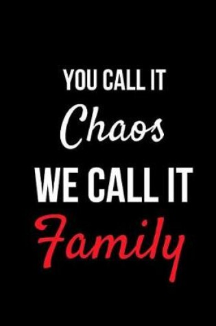 Cover of You Call It Chaos We Call It Family