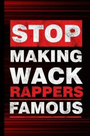 Cover of Stop Making Wack Rappers Famous