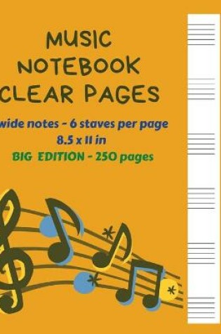 Cover of Music Notebook Clear Pages Wide Notes - 6 staves per page 8.5 x 11 in BIG Edition - 250 Pages