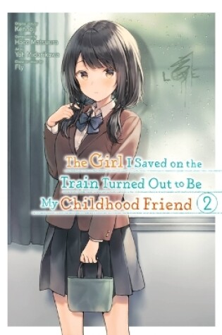 Cover of The Girl I Saved on the Train Turned Out to Be My Childhood Friend, Vol. 2