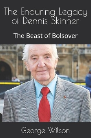 Cover of The Enduring Legacy of Dennis Skinner