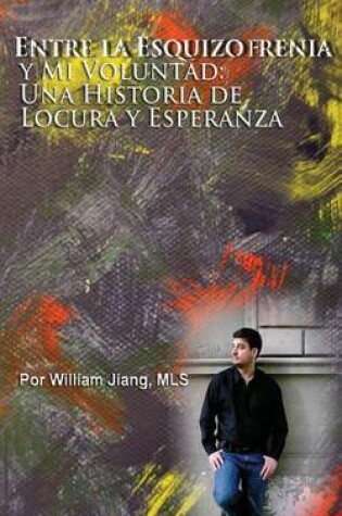 Cover of Entre la Esquizofrenia y Mi Voluntad