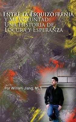 Book cover for Entre la Esquizofrenia y Mi Voluntad