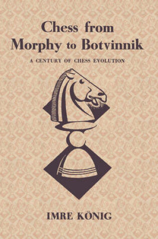 Cover of Chess from Morphy to Botvinnik A Century of Chess Evolution