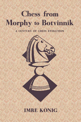 Cover of Chess from Morphy to Botvinnik A Century of Chess Evolution