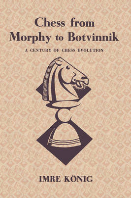 Book cover for Chess from Morphy to Botvinnik A Century of Chess Evolution