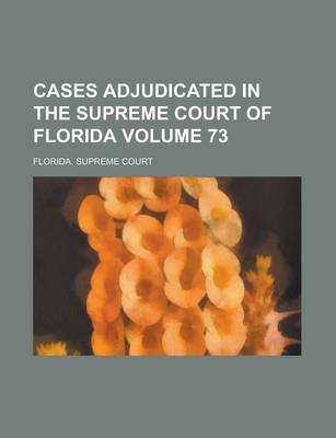 Book cover for Cases Adjudicated in the Supreme Court of Florida Volume 73