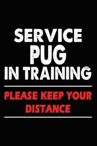 Cover of Service Pug In Training Please Keep Your Distance