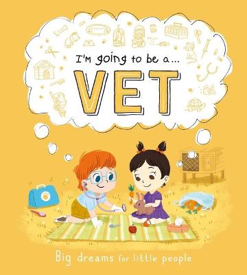 Book cover for I'm Going to Be A. . . Vet: Big Dreams for Little People