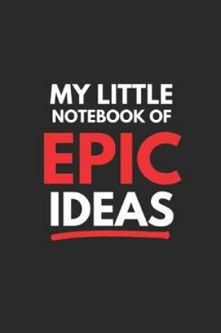 Cover of My Little Notebook of Epic Ideas