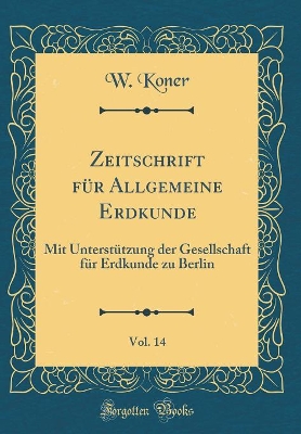 Book cover for Zeitschrift Fur Allgemeine Erdkunde, Vol. 14