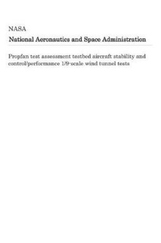 Cover of Propfan Test Assessment Testbed Aircraft Stability and Control/Performance 1/9-Scale Wind Tunnel Tests