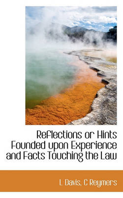 Book cover for Reflections or Hints Founded Upon Experience and Facts Touching the Law