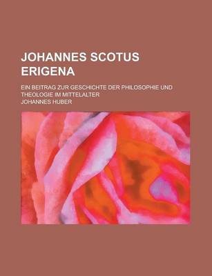 Book cover for Johannes Scotus Erigena; Ein Beitrag Zur Geschichte Der Philosophie Und Theologie Im Mittelalter