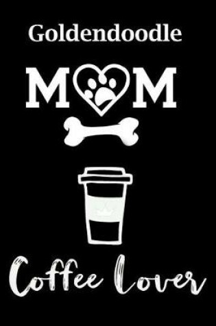 Cover of Goldendoodle Mom Coffee Lover