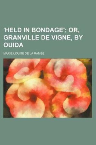 Cover of 'Held in Bondage'; Or, Granville de Vigne, by Ouida