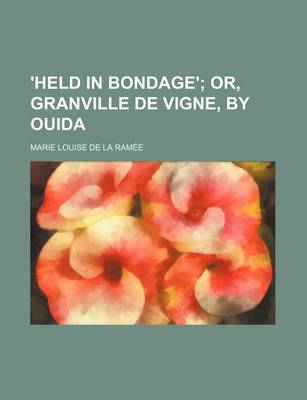 Book cover for 'Held in Bondage'; Or, Granville de Vigne, by Ouida