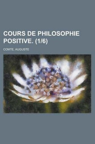 Cover of Cours de Philosophie Positive. (1-6)